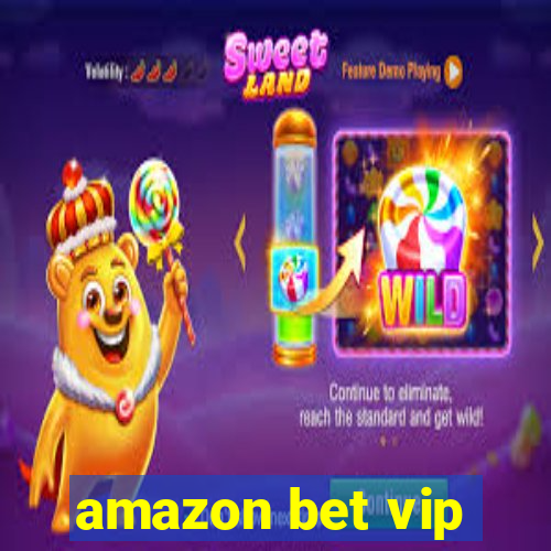 amazon bet vip